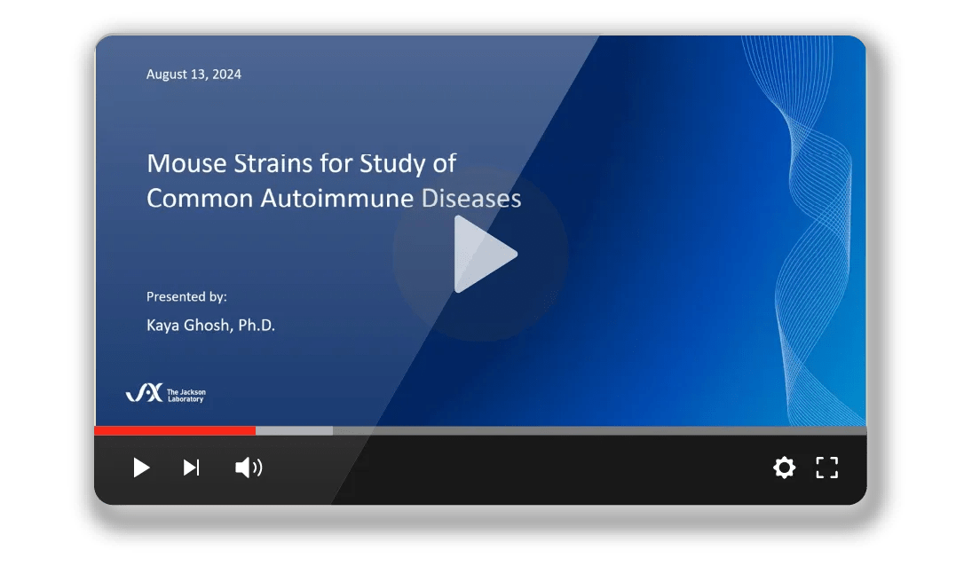 JAX Webinar - Mouse Strains for the Study of Common Autoimmune Diseases