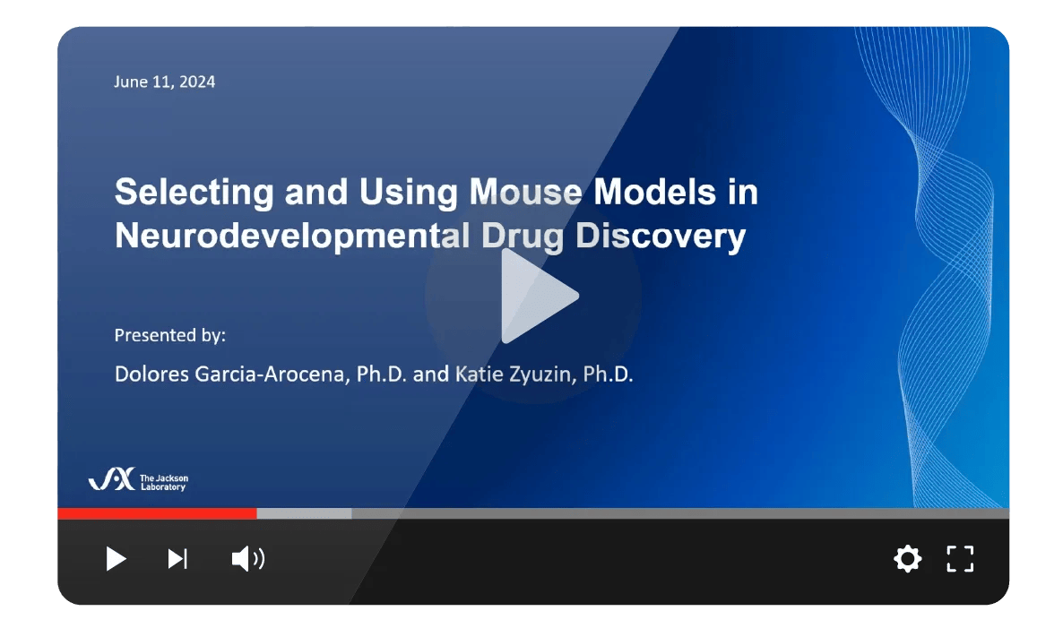 The Jackson Laboratory - Selecting and Using Mouse Models in Neurodevelopmental Drug Discovery