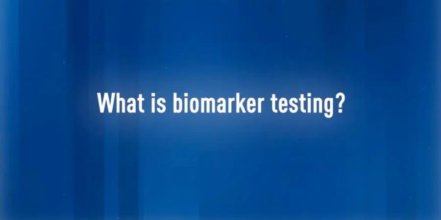 Understanding biomarker testing