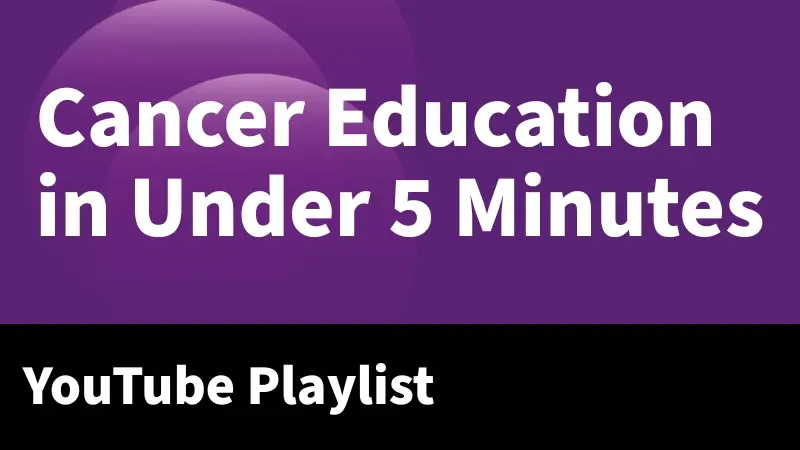 Cancer Education in Under 5 Minutes