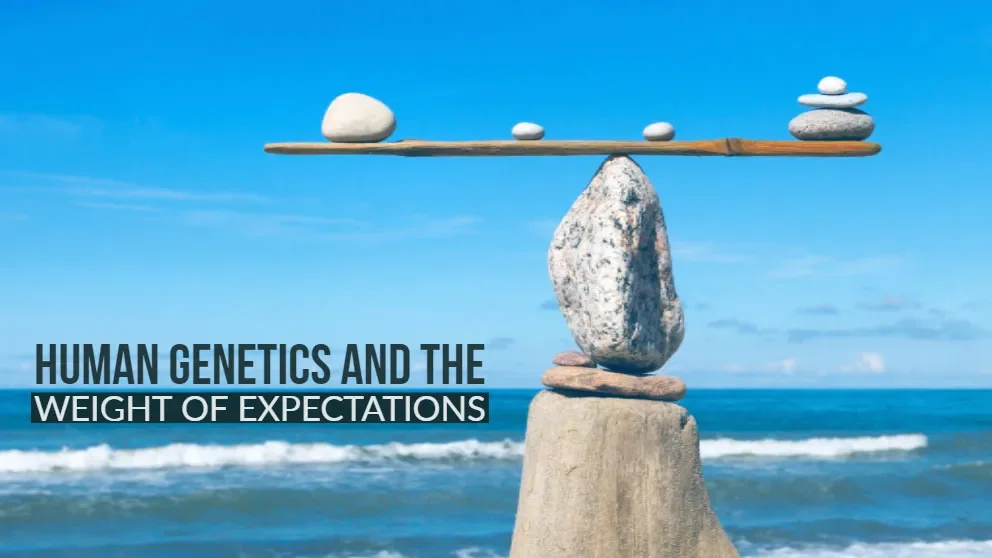 Human genetics and the weight of expectation